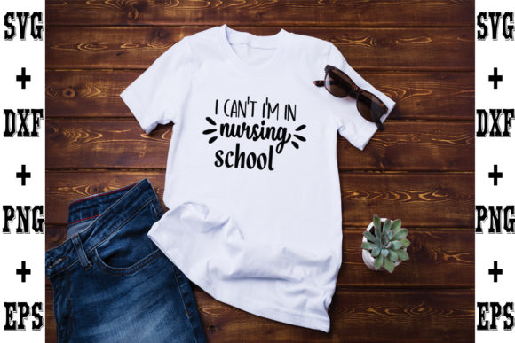 I Can't, I'm in Nursing School – A Graphic Design Asset for T-Shirt Designs and Branding
