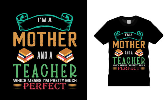 I’m a Mother and a Teacher T Shirt: A Strong Graphic Design Asset for Branding