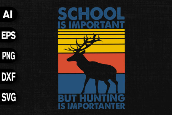 School Important but Hunting Importanter: A Bold Graphic Design Asset for T-Shirt Designs