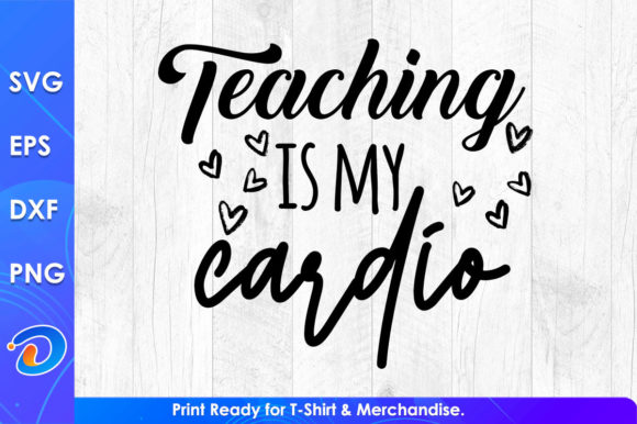Teaching Is My Cardio T-Shirt Design: A Graphic Asset for Creative Projects